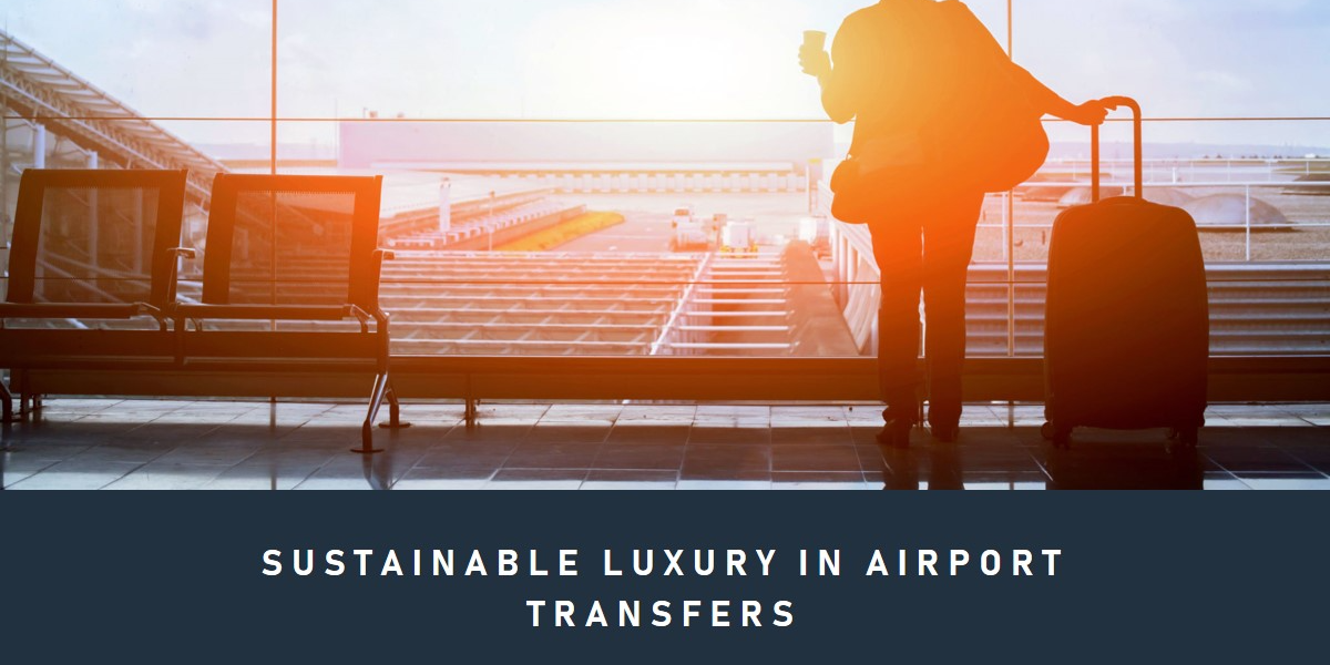 Luxury in Eco-Friendly Airport Transfers Luxury in Eco-Friendly Airport Transfers
